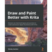 Draw and Paint Better with Krita: Discover pro-level techniques and practices to create spectacular digital illustrations with Krita
