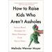 How to Raise Kids Who Aren't Assholes: Science-Based Strategies for Better Parenting--From Tots to Teens
