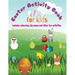 Easter Activity Book For Kids: Mazes, Colouring and Educational Activities For Kids