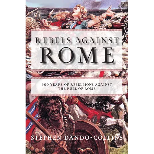 Rebels Against Rome: 400 Years of Rebellions Against the Rule of Rome