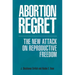 Abortion Regret: The New Attack on Reproductive Freedom
