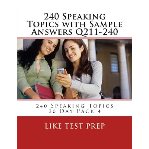 240 Speaking Topics with Sample Answers Q211-240: 240 Speaking Topics 30 Day Pack 4