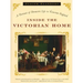 Inside the Victorian Home: A Portrait of Domestic Life in Victorian England