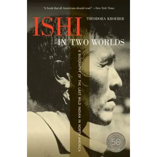 Ishi in Two Worlds: A Biography of the Last Wild Indian in North America