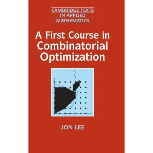 A First Course in Combinatorial Optimization