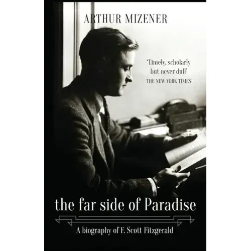 The Far Side of Paradise: A Biography of F. Scott Fitzgerald