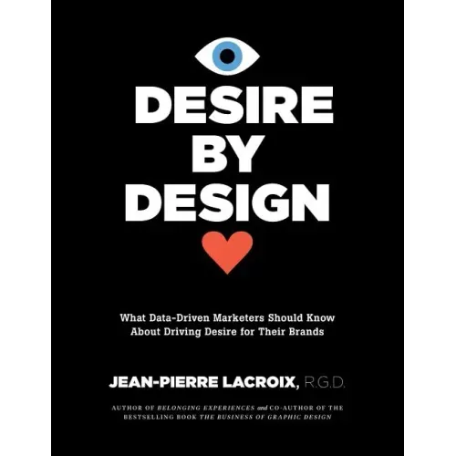 Desire by Design: What Data-Driven Marketers Should Know About Driving Desire for Their Brands