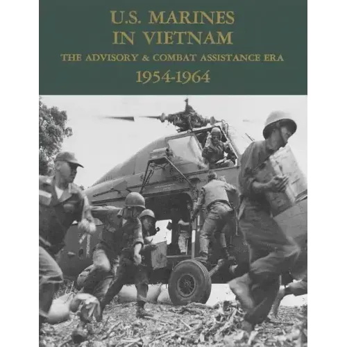 U.S. Marines in Vietnam: The Advisory & Combat Assistance Era - 1954-1964