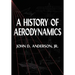 A History of Aerodynamics: And Its Impact on Flying Machines