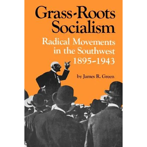 Grass-Roots Socialism: Radical Movements in the Southwest, 1895-1943