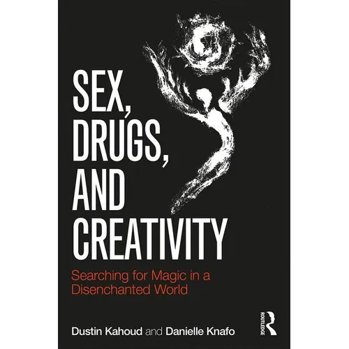 Sex, Drugs and Creativity: Searching for Magic in a Disenchanted World
