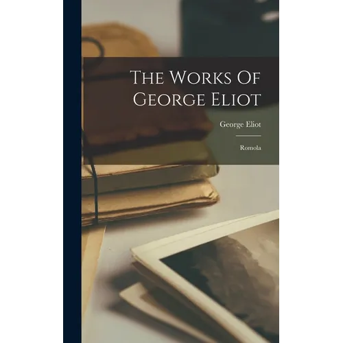 The Works Of George Eliot: Romola