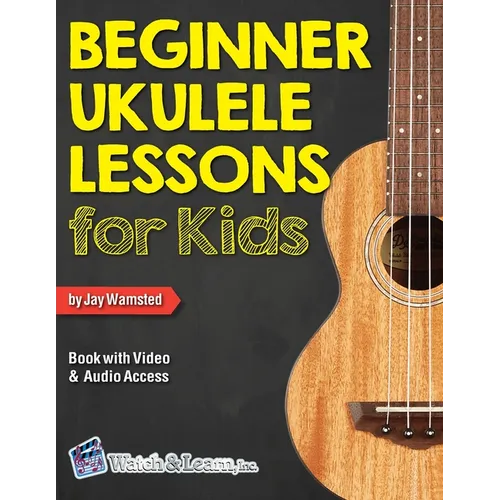 Beginner Ukulele Lessons for Kids Book with Online Video and Audio Access