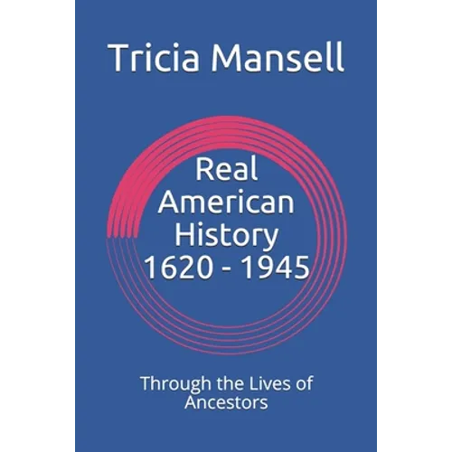 Real American History 1620 - 1945: Through the Lives of Ancestors