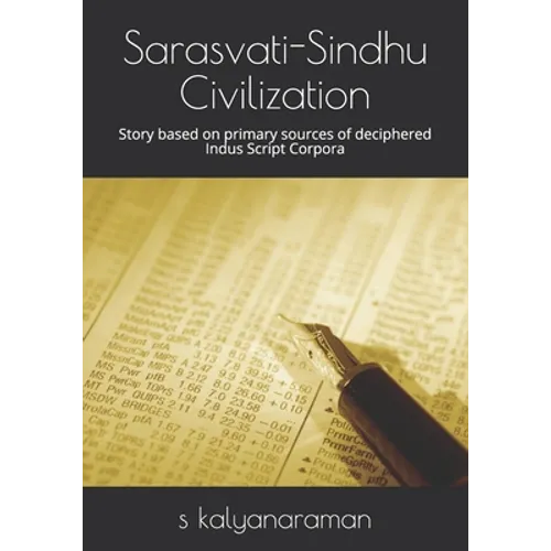 Sarasvati-Sindhu Civilization: Story based on primary sources of deciphered Indus Script Corpora