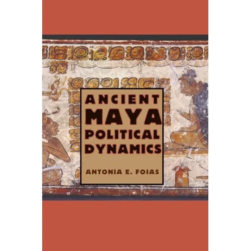 Ancient Maya Political Dynamics