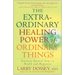 The Extraordinary Healing Power of Ordinary Things: Fourteen Natural Steps to Health and Happiness