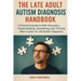 The Late Adult Autism Diagnosis Handbook: A Practical Guide to Self-Discovery, Understanding, Unmasking, and Thriving After a Later-in-Life Autism Dia