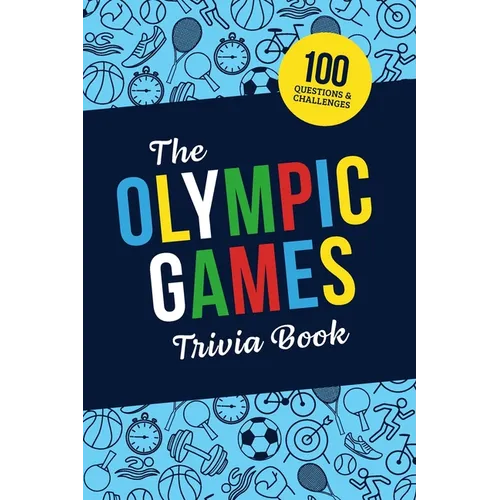 The Olympic Games Trivia Book: Test Your Knowledge of History and Athletes at the Olympics