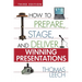 How to Prepare, Stage, and Deliver Winning Presentations