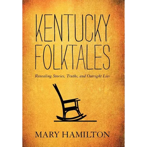 Kentucky Folktales: Revealing Stories, Truths, and Outright Lies