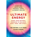 Ultimate Energy: Using Your Natural Energies to Balance Body, Mind, and Spirit: Three Books in One (Chakras, Auras, and Energy Healing)