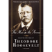 The Man in the Arena: Selected Writings of Theodore Roosevelt: A Reader