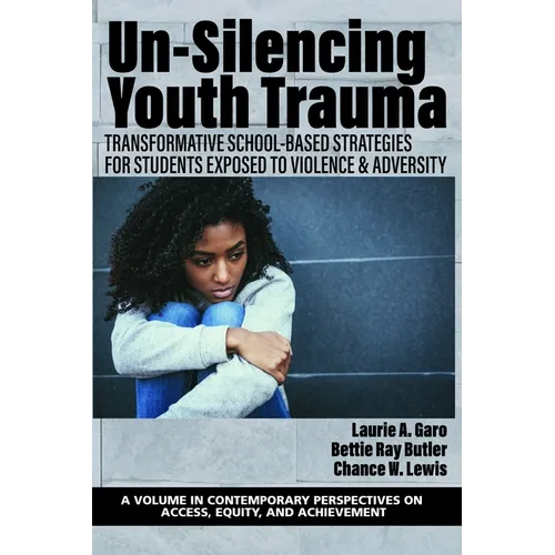 Un-Silencing Youth Trauma: Transformative School-Based Strategies for Students Exposed to Violence & Adversity