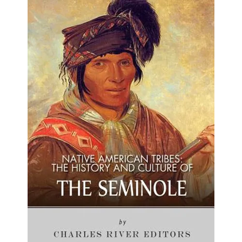 Native American Tribes: The History and Culture of the Seminole