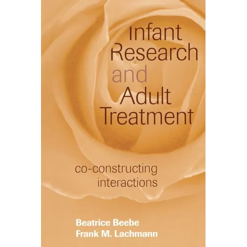 Infant Research and Adult Treatment: Co-Constructing Interactions