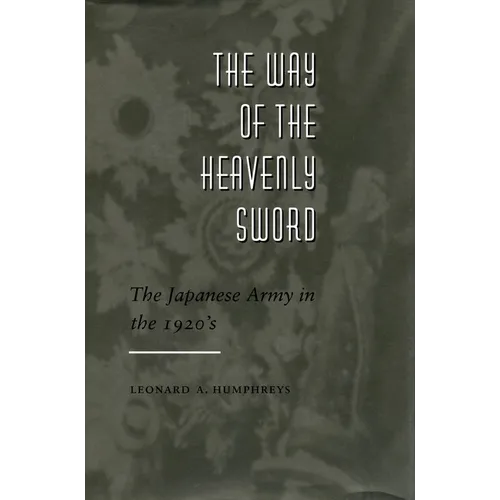 The Way of the Heavenly Sword: The Japanese Army in the 1920's
