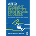 Arfid Avoidant Restrictive Food Intake Disorder: A Guide for Parents and Carers