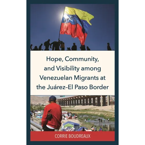 Hope, Community, and Visibility among Venezuelan Migrants at the Juárez-El Paso Border