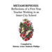 Metamorphosis: Reflections of a First Year Teacher Working in an Inner-City School