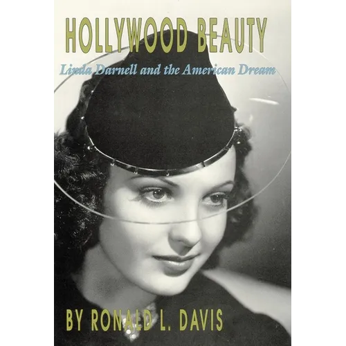 Hollywood Beauty: Linda Darnell and the American Dream