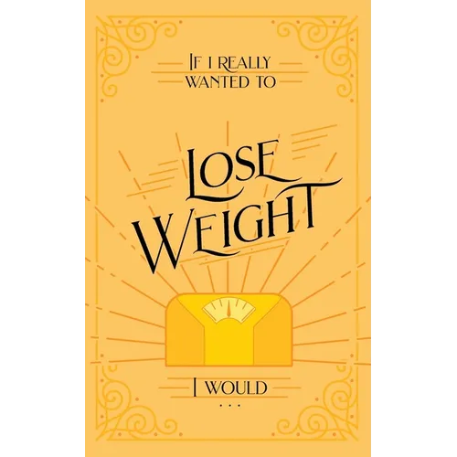 If I Really Wanted to Lose Weight, I Would...