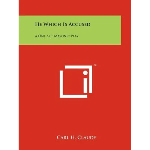 He Which Is Accused: A One Act Masonic Play