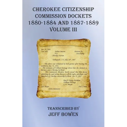 Cherokee Citizenship Commission Dockets Volume III: 1880-1884 and 1887-1889