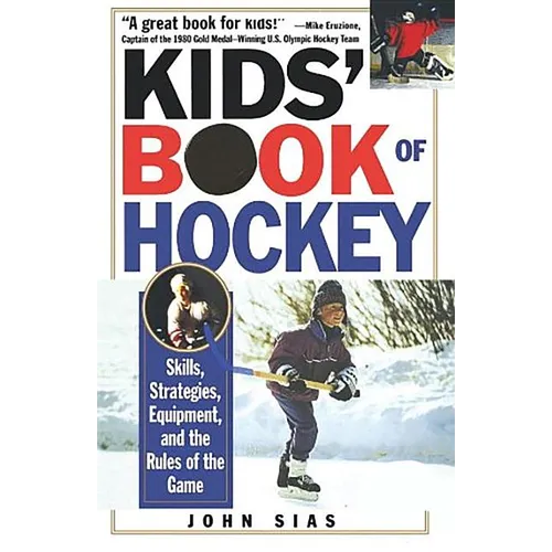 Kids' Book Of Hockey: Skills, Strategies, Equipment, and the Rules of the Game