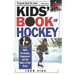 Kids' Book Of Hockey: Skills, Strategies, Equipment, and the Rules of the Game