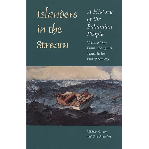 Islanders in the Stream: A History of the Bahamian People: Volume One: From Aboriginal Times to the End of Slavery