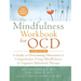 The Mindfulness Workbook for OCD: A Guide to Overcoming Obsessions and Compulsions Using Mindfulness and Cognitive Behavioral Therapy (A New Harbinger