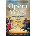 Opera Wars: Inside the World of Opera and the Battles for Its Future