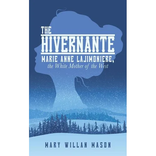 The Hivernante: Marie Anne Lajimoniere, the White Mother of the West