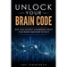 Unlock Your Brain Code: Why You Haven't Manifested What You Want and How to Fix It