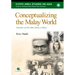 Conceptualizing the Malay World: Colonialism and Pan-Malay Identity in Malaya