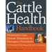 The Cattle Health Handbook: Preventive Care, Disease Treatments & Emergency Procedures for Promoting the Well-Being of Your Beef or Dairy Herd
