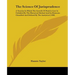The Science Of Jurisprudence: A Treatise In Which The Growth Of Positive Law Is Unfolded By The Historical Method And Its Elements Classified And De