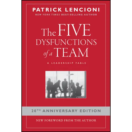 The Five Dysfunctions of a Team: A Leadership Fable