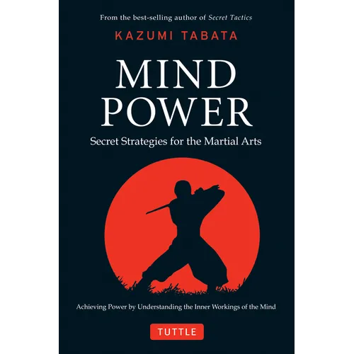 Mind Power: Secret Strategies for the Martial Arts (Achieving Power by Understanding the Inner Workings of the Mind)